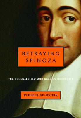 Betraying Spinoza: The Renegade Jew Who Gave Us Modernity (Jewish Encounters)