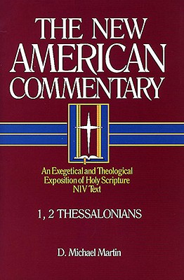 1, 2 Thessalonians: An Exegetical and Theological Exposition of Holy Scripture (Volume 33) (The New American Commentary)