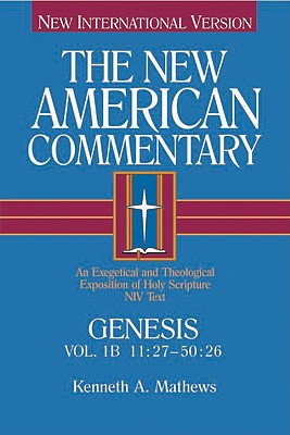 Genesis 11:27-50:26: An Exegetical and Theological Exposition of Holy Scripture (Volume 1) (The New American Commentary)