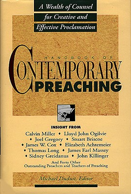 Handbook of Contemporary Preaching: A Wealth of Counsel for Creative and Effective Proclamation