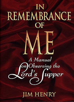 Image for In Remembrance of Me: A Manual on Observing the Lord's Supper