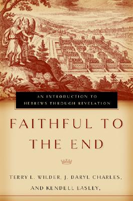 Image for Faithful to the End: An Introduction to Hebrews Through Revelation