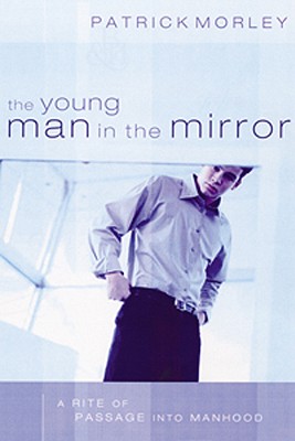The Young Man in the Mirror: A Rite of Passage into Manhood Image for The Young Man in the Mirror: A Rite of Passage into Manhood