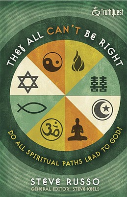They All Can't Be Right: Do All Spiritual Paths Lead to God