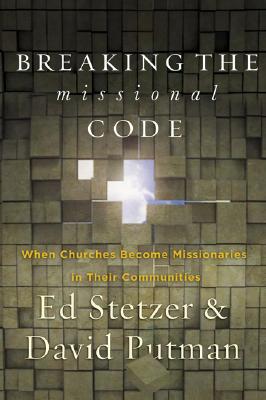Image for Breaking the Missional Code: Your Church Can Become a Missionary in Your Community Breaking the Missional Code: Your Church Can Become a Missionary in Your Community