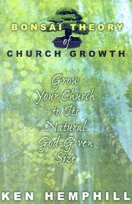 Image for The Bonsai Theory of Church Growth The Bonsai Theory of Church Growth