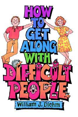 How to Get Along With Difficult People