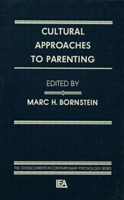Cultural Approaches To Parenting (Crosscurrents in Contemporary Psychology Series)