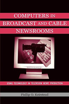 Computers in Broadcast and Cable Newsrooms (Routledge Communication Series)