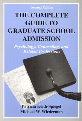 Image for The Complete Guide to Graduate School Admission The Complete Guide to Graduate School Admission