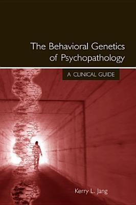 The Behavioral Genetics of Psychopathology: A Clinical Guide