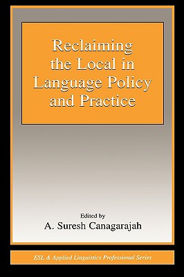 Image for Reclaiming the Local in Language Policy and Practice (ESL & Applied Linguistics Professional Series)