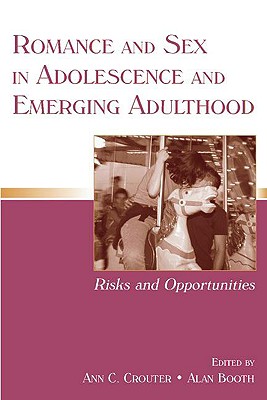 Romance and Sex in Adolescence and Emerging Adulthood: Risks and Opportunities (Penn State University Family Issues Symposia)