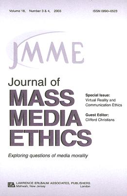 Virtual Reality and Communication Ethics: A Special Double Issue of the Journal of Mass Media Ethics