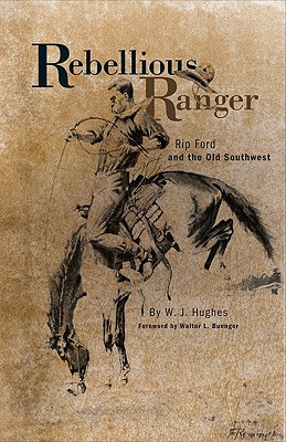 Rebellious Ranger; Rip Ford and the Old Southwest