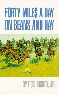 FORTY MILES A DAY ON BEANS AND HAY: THE ENLISTED SOLDIER FIGHTING THE INDIAN WARS