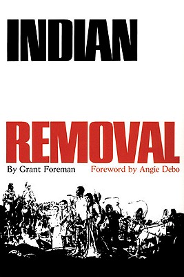 Indian Removal: The Emigration of the Five Civilized Tribes of Indians (Volume 2) (The Civilization of the American Indian Series)