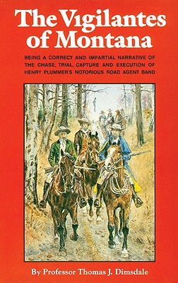 The Vigilantes of Montana, Or Popular Justice in the Rocky Mountains