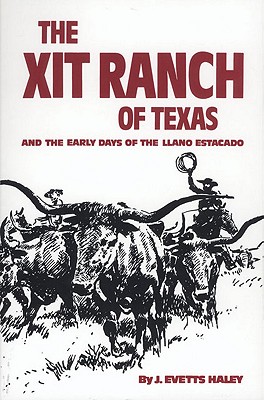The XIT Ranch of Texas and the Early Days of the Llano Estacado (Volume 34) (The Western Frontier Library Series)