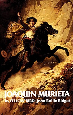 Life and Adventures of Joaquin Murieta: Celebrated California Bandit Volume 4 (Revised)