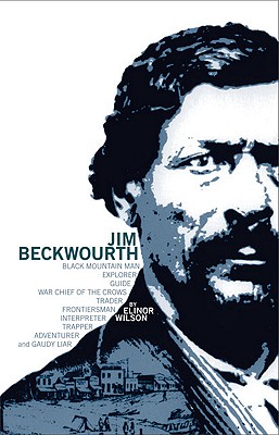 Jim Beckwourth: Black Mountain Man, War Chief of the Crows, Trader, Trapper. (Revised Edition)