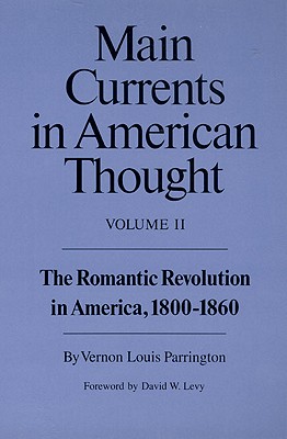 Main Currents in American Thought: The Romantic Revolution in America, 1800-1860 Volume 2
