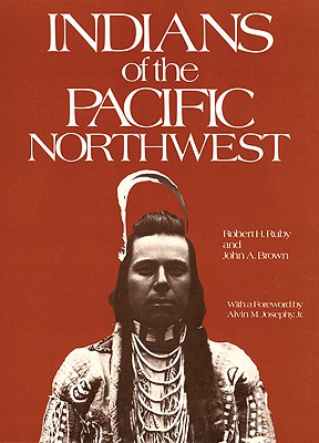 Indians of the Pacific Northwest: A History (Volume 158) (The Civilization of the American Indian Series)