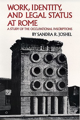 Work, Identity, and Legal Status at Rome: A Study of the Occupational Inscriptions (Volume 11) (Oklahoma Series in Classical Culture)