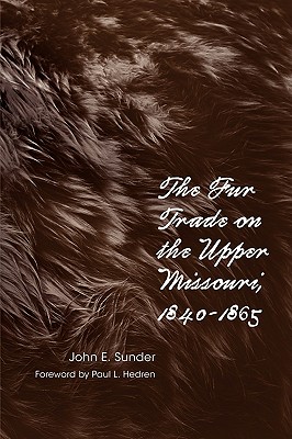 Fur Trade on the Upper Missouri, 1840-1865 (Revised)