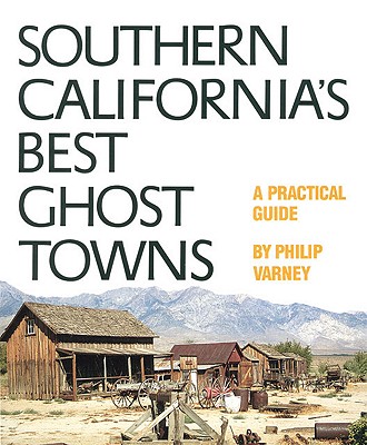 Southern Californias Best Ghost Towns: A Practical Guide
