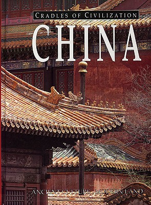 China: Ancient Culture, Modern Land (Cradles of Civilization S.)