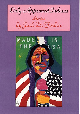 Only Approved Indians: Stories (Volume 12) (American Indian Literature and Critical Studies Series)