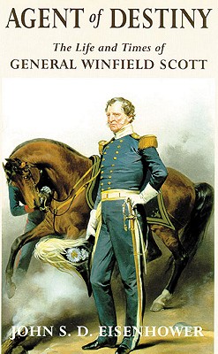 Image for Agent of Destiny: The Life and Times of General Winfield Scott