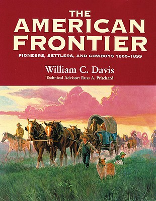The American Frontier: Pioneers, Settlers & Cowboys, 1800-1899 Image for The American Frontier: Pioneers, Settlers & Cowboys, 1800-1899
