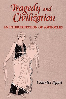 TRAGEDY AND CIVILIZATION An Interpretation of Sophocles
