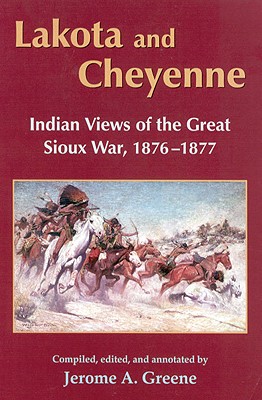 Lakota and Cheyenne: Indian Views of the Great Sioux War, 18761877