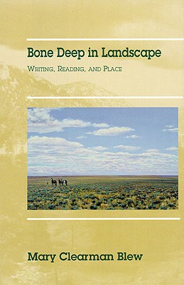 Image for Bone Deep in Landscape: Writing, Reading, and Place (Volume 5) (Literature of the American West Series)