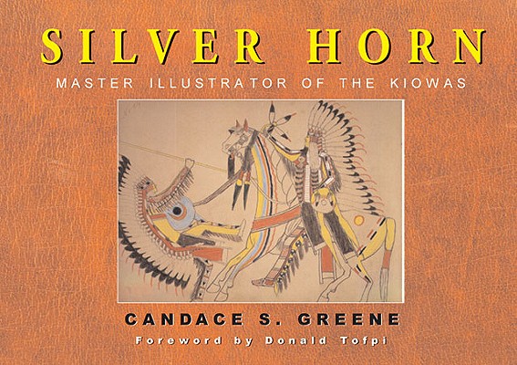 Silver Horn Master Illustrator of the Kiowas Foreword by Donald Tofpi
