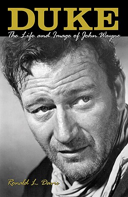 Duke: The Life and Legend of John Wayne