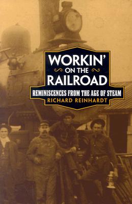 Workin' on the Railroad: Reminiscences from the Age of Steam
