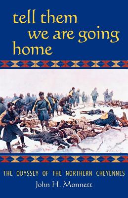 Image for Tell Them We Are Going Home: The Odyssey of the Northern Cheyennes