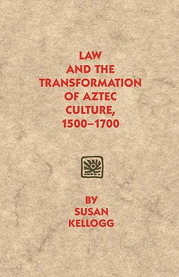 Image for Law and the Transformation of Aztec Culture, 1500-1700 Law and the Transformation of Aztec Culture, 1500-1700