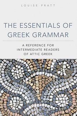 The Essentials of Greek Grammar: A Reference for Intermediate Readers of Attic Greek (Volume 39) (Oklahoma Series in Classical Culture)