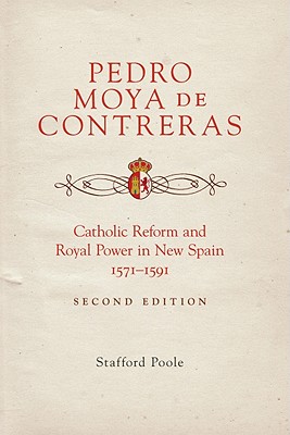 Pedro Moya de Contreras: Catholic Reform and Royal Power in New Spain, 1571-1591