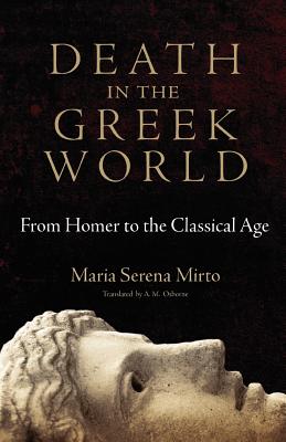 Death in the Greek World: From Homer to the Classical Age (Oklahoma Series in Classical Culture Series)