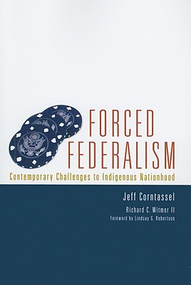 Forced Federalism: Contemporary Challenges to Indigenous Nationhood (Volume 3) (American Indian Law and Policy Series)