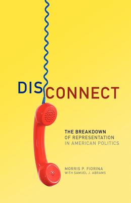 Disconnect: The Breakdown of Representation in American Politics (Julian J. Rothbaum Distinguished Lecture Series)