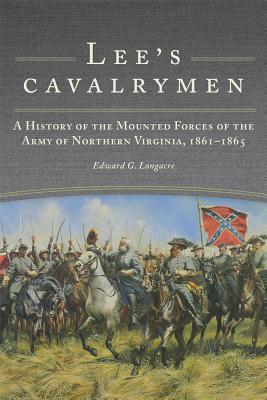 Lee's Cavalrymen: A History of the Mounted Forces of the Army of Northern Virginia, 18611865