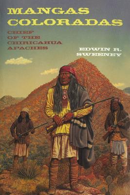 Mangas Coloradas: Chief of the Chiricahua Apaches (Volume 231) (The Civilization of the American Indian Series)