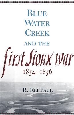 Blue Water Creek and the First Sioux War, 18541856 (Volume 6) (Campaigns and Commanders Series)